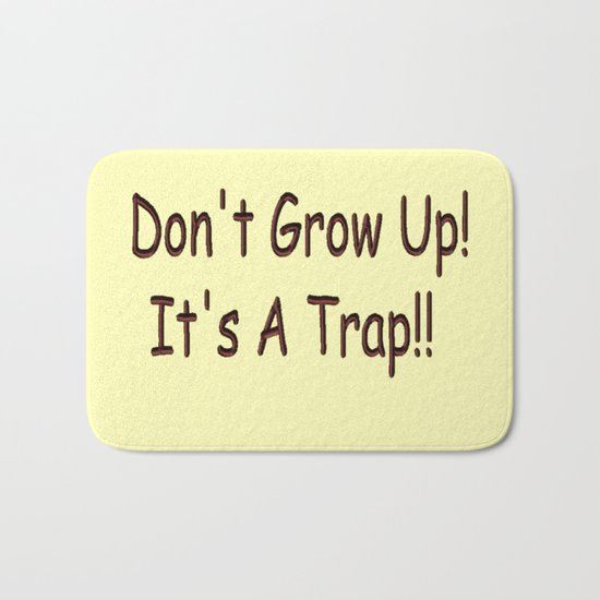 Don't Grow Up! It's A Trap!! Bath Mat