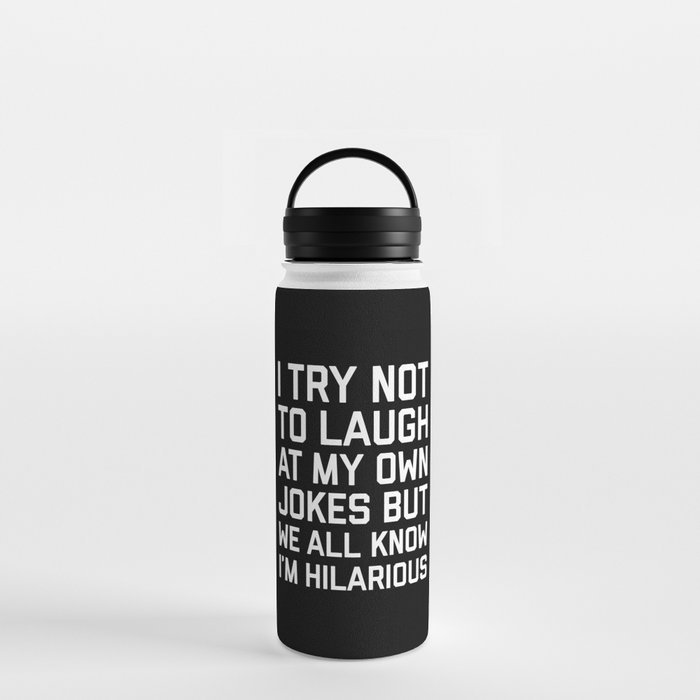 https://ctl.s6img.com/society6/img/Jf2qQy_qf2J_ZObifbl3rtJy6KQ/w_700/water-bottles/18oz/handle-lid/front/~artwork,fw_3390,fh_2230,fy_-50,iw_3390,ih_2330/s6-original-art-uploads/society6/uploads/misc/f83efebbc72f4d80ab435f07bdd645d1/~~/laugh-own-jokes-funny-quote-water-bottles.jpg