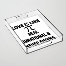 Love is Like Pi Real Irrational and Never Ending Acrylic Tray