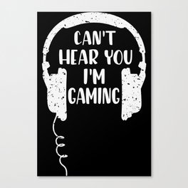Gamer Headset Can't Hear You I'm Gaming Canvas Print