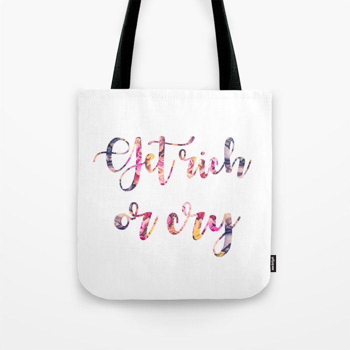 Get rich or cry Tote Bag
