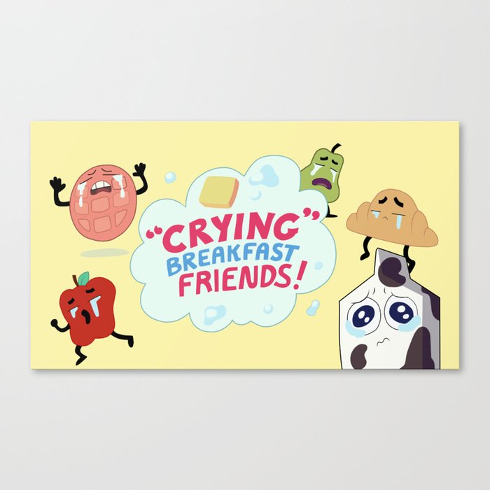Crying Breakfast Friends! Canvas Print