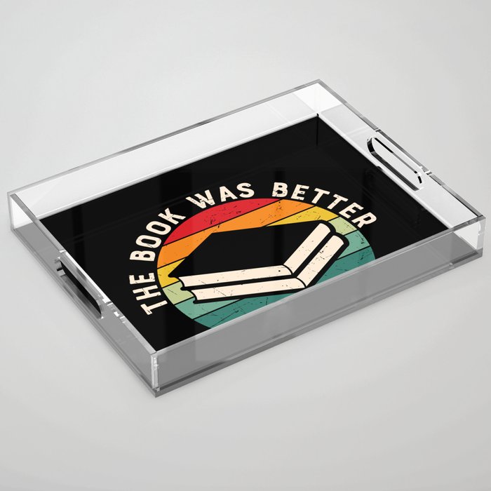 The Book Was Better Bookworm Reading Funny Acrylic Tray