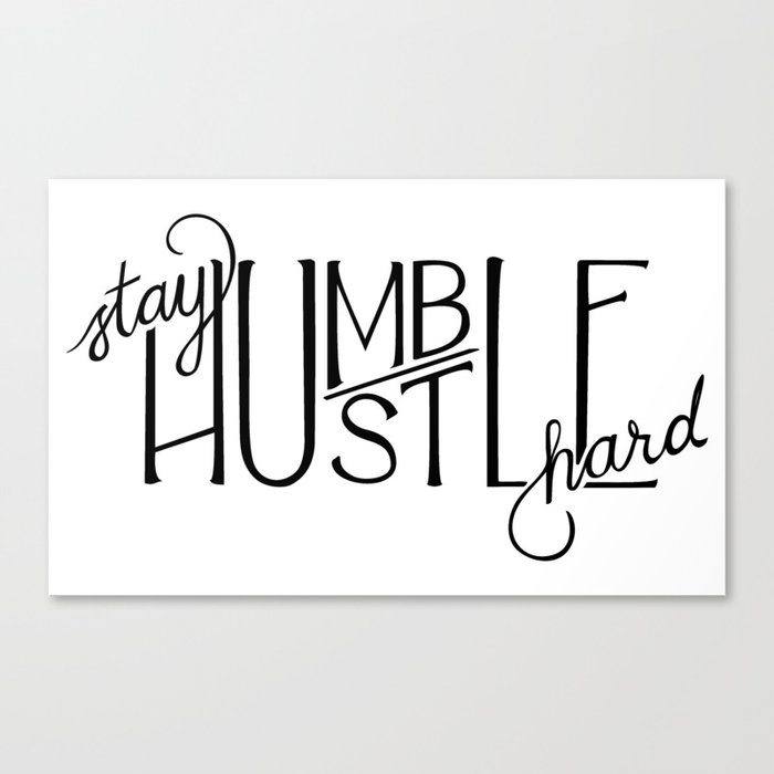 Stay Humble Hustle Hard Canvas Print By Lyseeb Society6