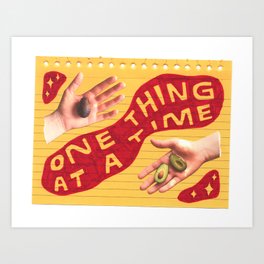 one thing at a time Art Print