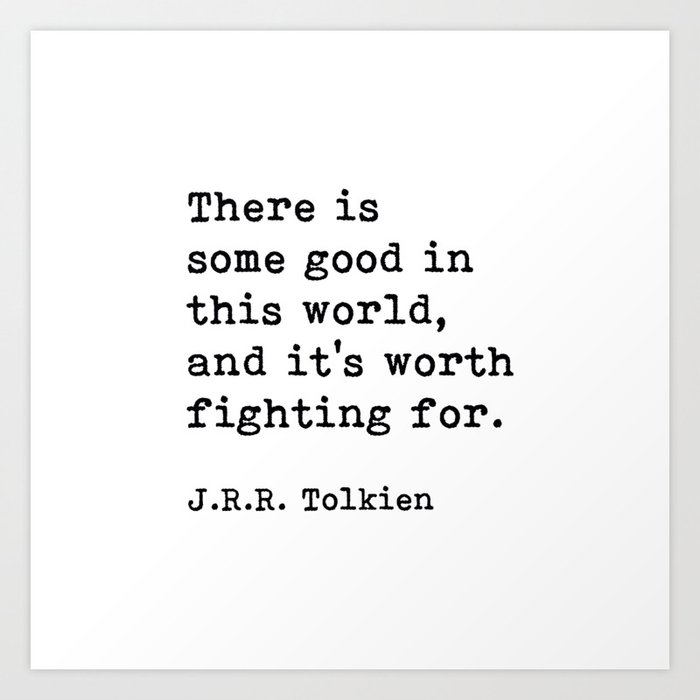 There Is Some Good In This World, Motivational Quote Art Print