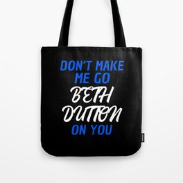 Don't Make Me Go Beth Dutton On You Tote Bag