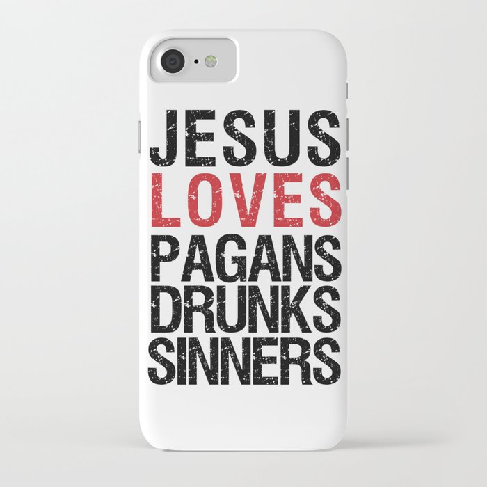 Jesus Loves Pagans, Drunks, Sinners iPhone Case