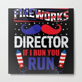 Fireworks Director If I run you run 4th of july Metal Print