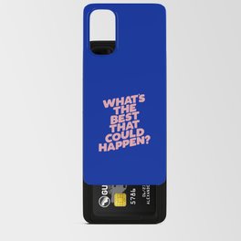 Whats The Best That Could Happen Android Card Case