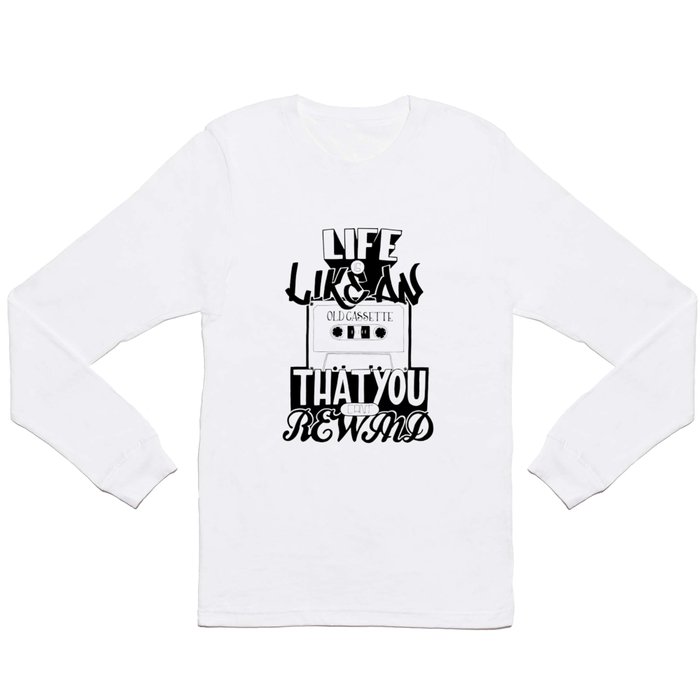 Life is Like an Old Cassette That You Can't Rewind. Long Sleeve T Shirt