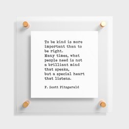 To Be Kind Is More Important, Motivational, F. Scott Fitzgerald Quote Floating Acrylic Print