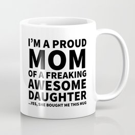 I'm a Proud Mom of a Freaking Awesome Daughter Mug