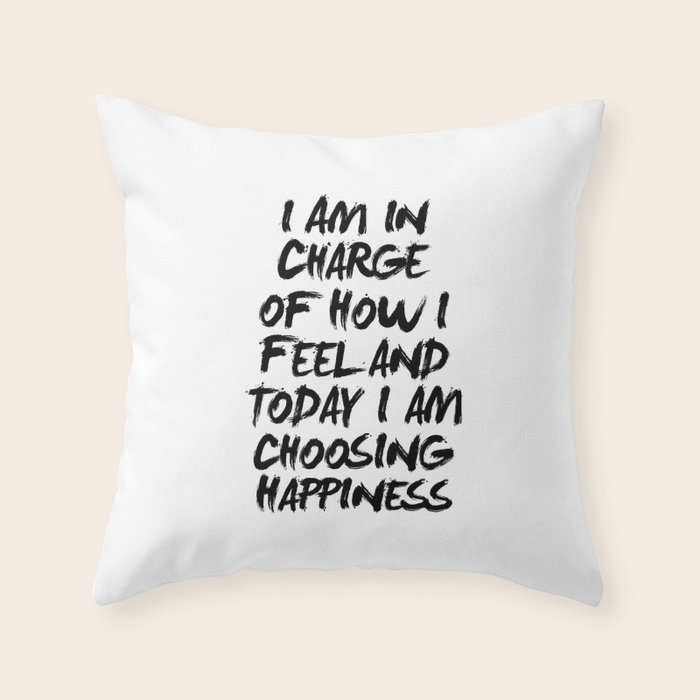 I Am In Charge Of How I Feel And Today I Am Choosing Happiness