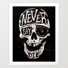 Never Say Die... Art Print