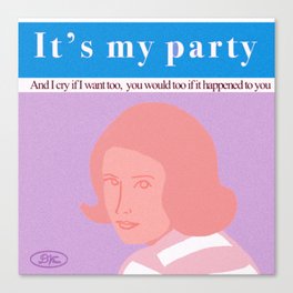 It’s my party and I cry if I want too Canvas Print