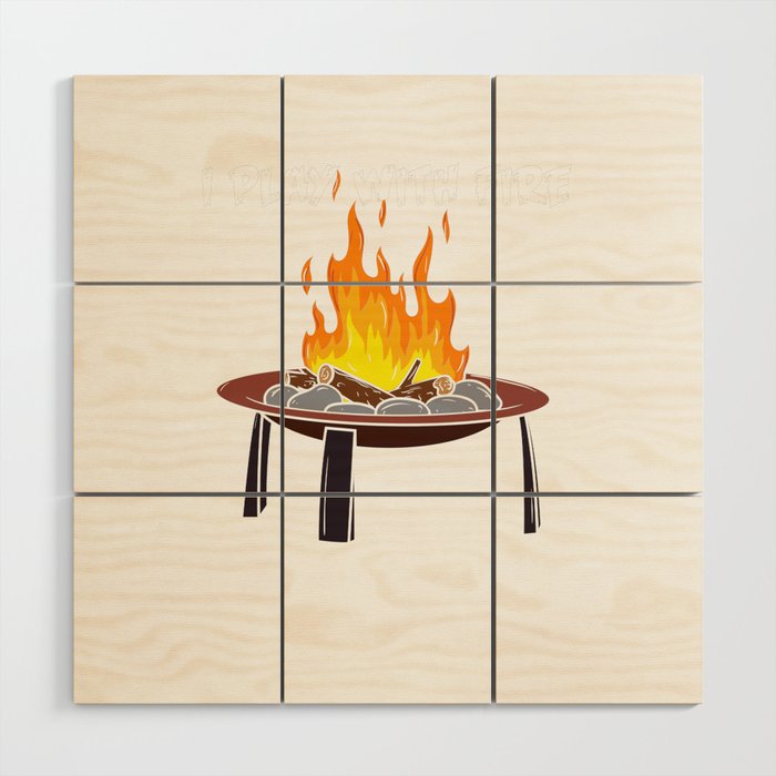 I Play With Fire Wood Wall Art