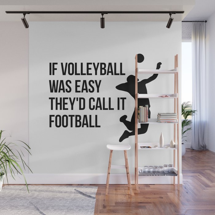 If Volleyball Was Easy They D Call It Football Wall Mural By