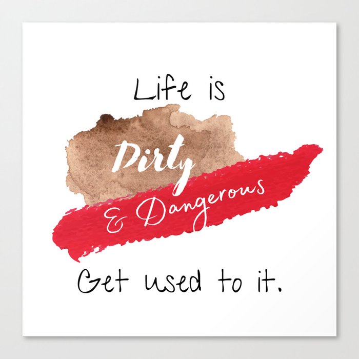 Dirty and Dangerous Canvas Print
