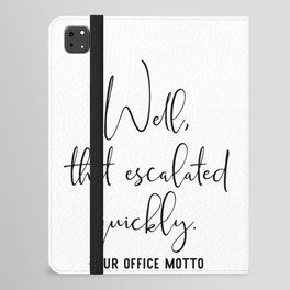 Well That Escalated Quickly Office Motto iPad Folio Case