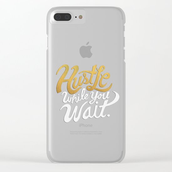 Hustle While You Wait Clear iPhone Case