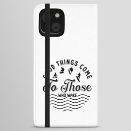 Wakeboard Good Things Come Wakesurfing Wakeboarder iPhone Wallet Case