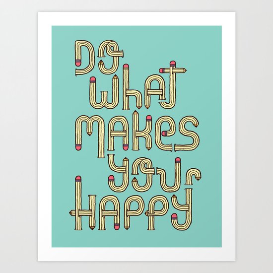 Do what makes you happy Art Print