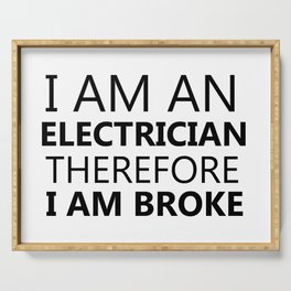 I Am An Electrician Therefore I Am Broke Funny Sayings Quote Electricity Gift Idea Serving Tray