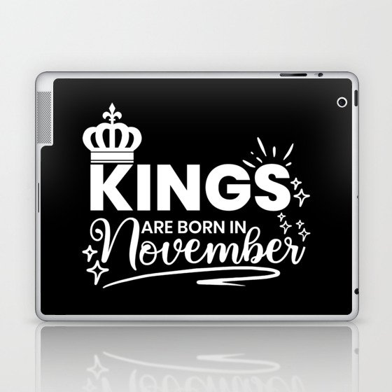 Kings Are Born In November Birthday Quote Laptop & iPad Skin
