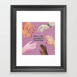 We're All Looking For Something Framed Art Print