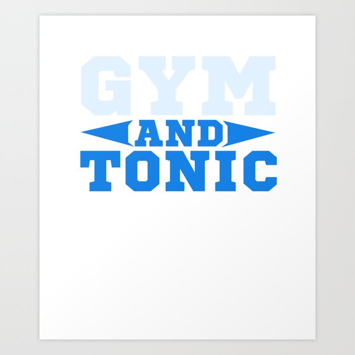 Gym And Tonic Product For Any Fitness And Workout Lover Art Print