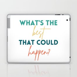 What's The Best That Could Happen? Laptop Skin