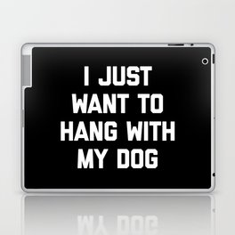Hang With My Dog Funny Quote Laptop Skin