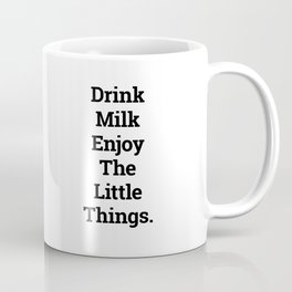 Drink Milk Enjoy the Little Things Coffee Mug