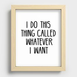 I Do This Thing Called Whatever I Want Recessed Framed Print