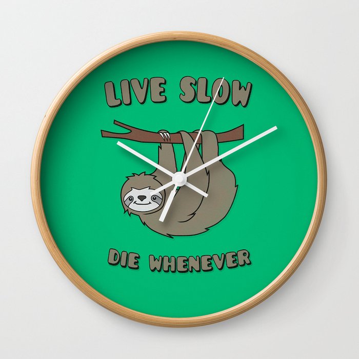 Funny Cute Sloth Live Slow Die Whenever Cool Statement Lazy Motto Slogan Wall Clock By Badbugsart