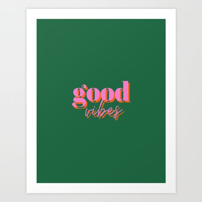 Good vibes, good vibes only, Vibes, Inspirational, Motivational, Empowerment, Green, Pink Art Print