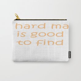 A Hard Man Is Good To Find Carry-All Pouch