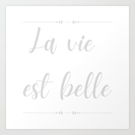 La vie est belle scripted in gray Art Print