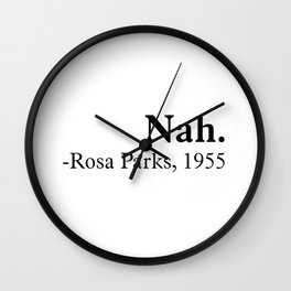 Nah, Rosa parks. Equality. Perfect present for mom mother dad father friend him or her Wall Clock
