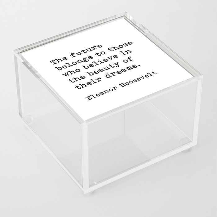 The Future Belongs to Those Who Believe, Eleanor Roosevelt, Motivational Quote Acrylic Box