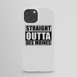 Straight Outta Des Moines iPhone Case