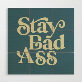Stay Bad Ass Wood Wall Art