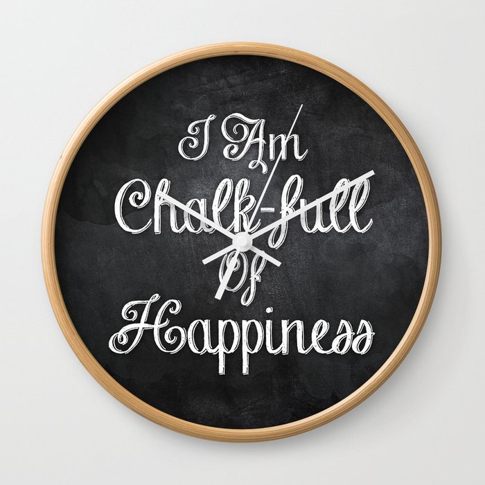 I Am Chalk-full Of Happiness Wall Clock