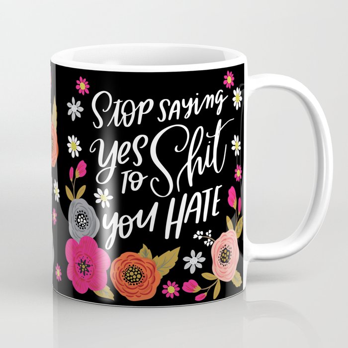 Pretty Swe*ry: Stop Saying Yes To Shit You Hate Coffee Mug