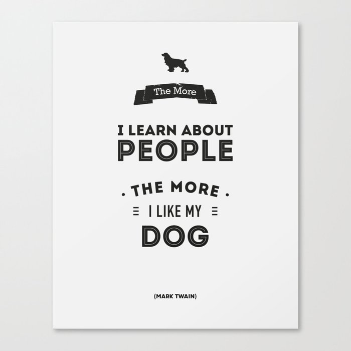 Mark Twain Quote - The more i learn about people, the more ilike my dog. Canvas Print