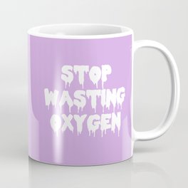 Stop Wasting Oxygen Funny Quote Mug