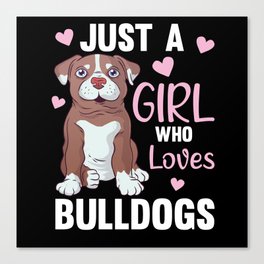 Just A Girl who loves Bulldogs Sweet Dog Bulldog Canvas Print