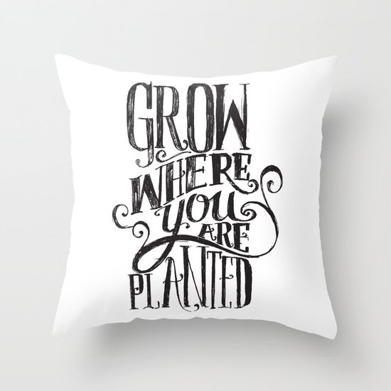 Grow Where You Are Planted Throw Pillow