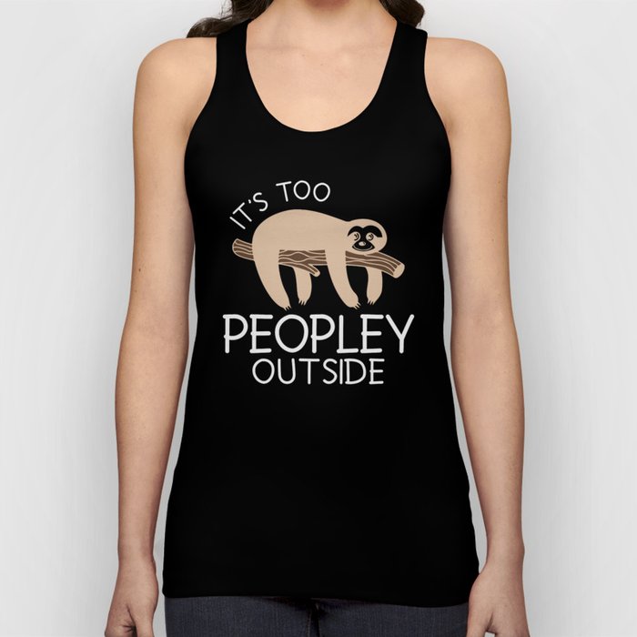 It's Too Peopley Outside Sloth Tank Top
